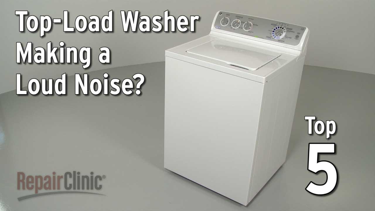 Top-Load Washer Is Noisy — Washing Machine Troubleshooting