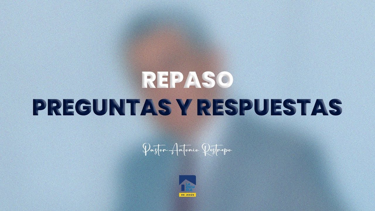 REPASO - PREGUNTAS Y RESPUESTAS | Pastor Antonio Restrepo