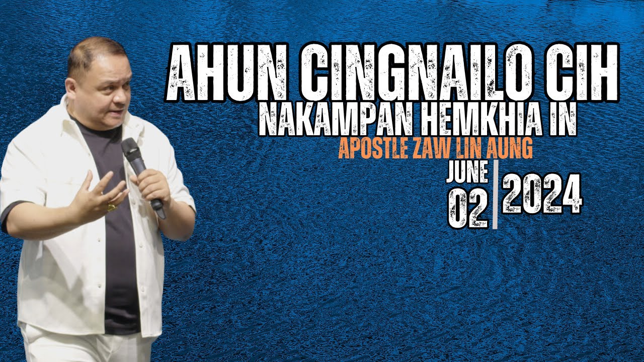 Ahun cingnailo cih nakampan hemkhia in //Apostle Zaw Lin Aung # June 2,2024