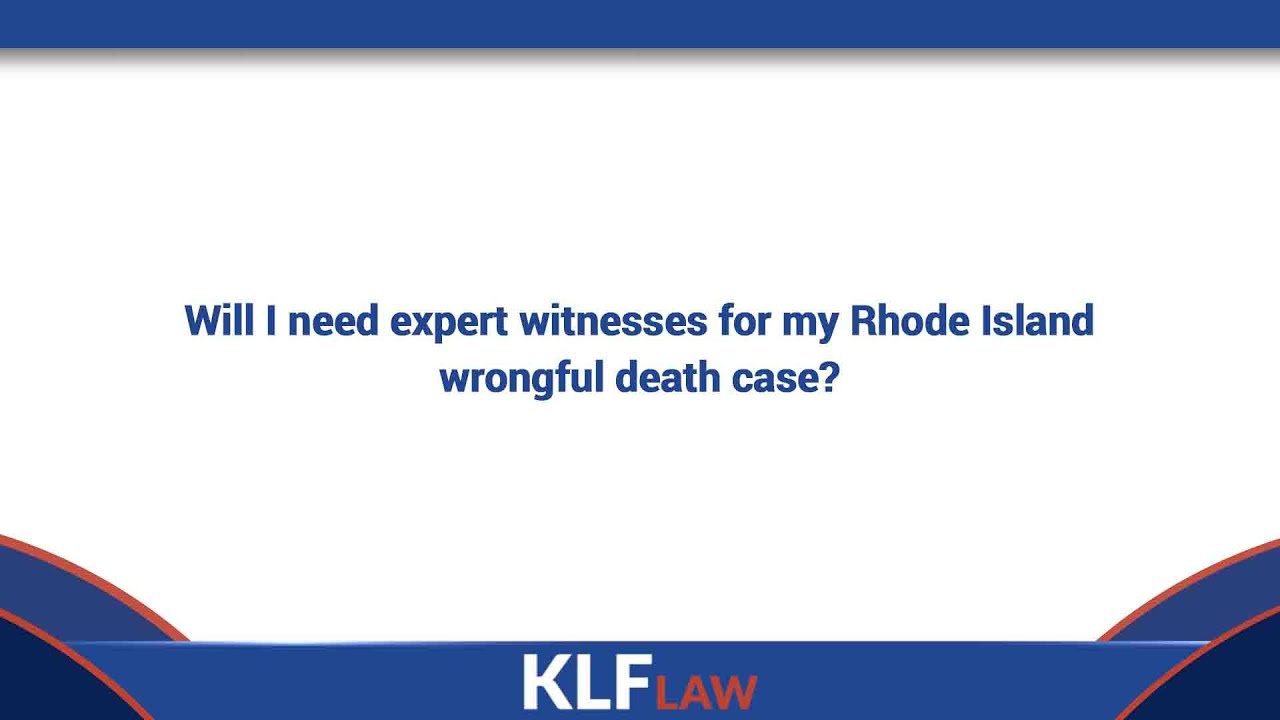 Will I need expert witnesses for my Rhode Island wrongful death case?