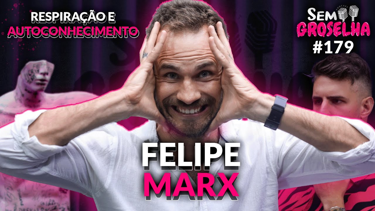 Felipe Marx: Respiração e Autoconhecimento - Sem Groselha Podcast #179