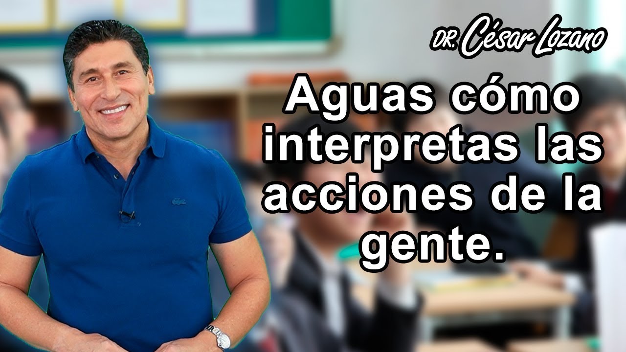 #4 Cuidado con cómo interpretas las acciones de los demás. | Mejores videos del 2021 | César Lozano