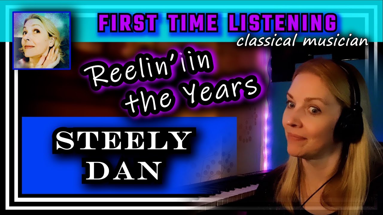 Реакция классического музыканта — ОЗВУЧИВАЯ ГОДЫ — Steely Dan — СЛУШАЮ ВПЕРВЫЕ