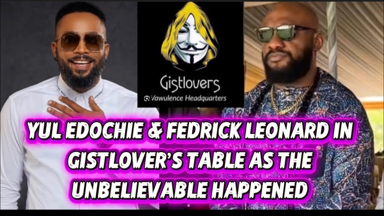 YUL EDOCHIE & FEDRICK LEONARD IN GISTLOVER’S TABLE AS THE UNBELIEVABLE HAPPENED 