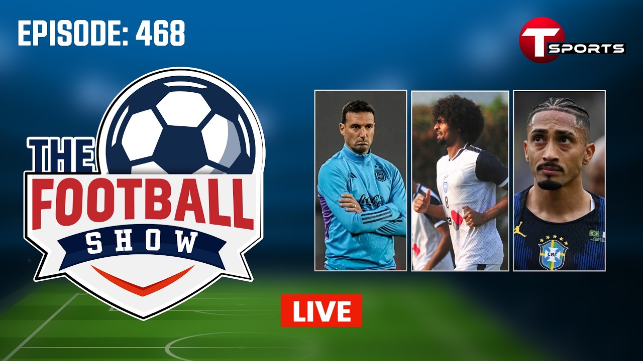 LIVE | The Football Show | Episode 468 | Talk Show | Football | Football Analyst | T Sports