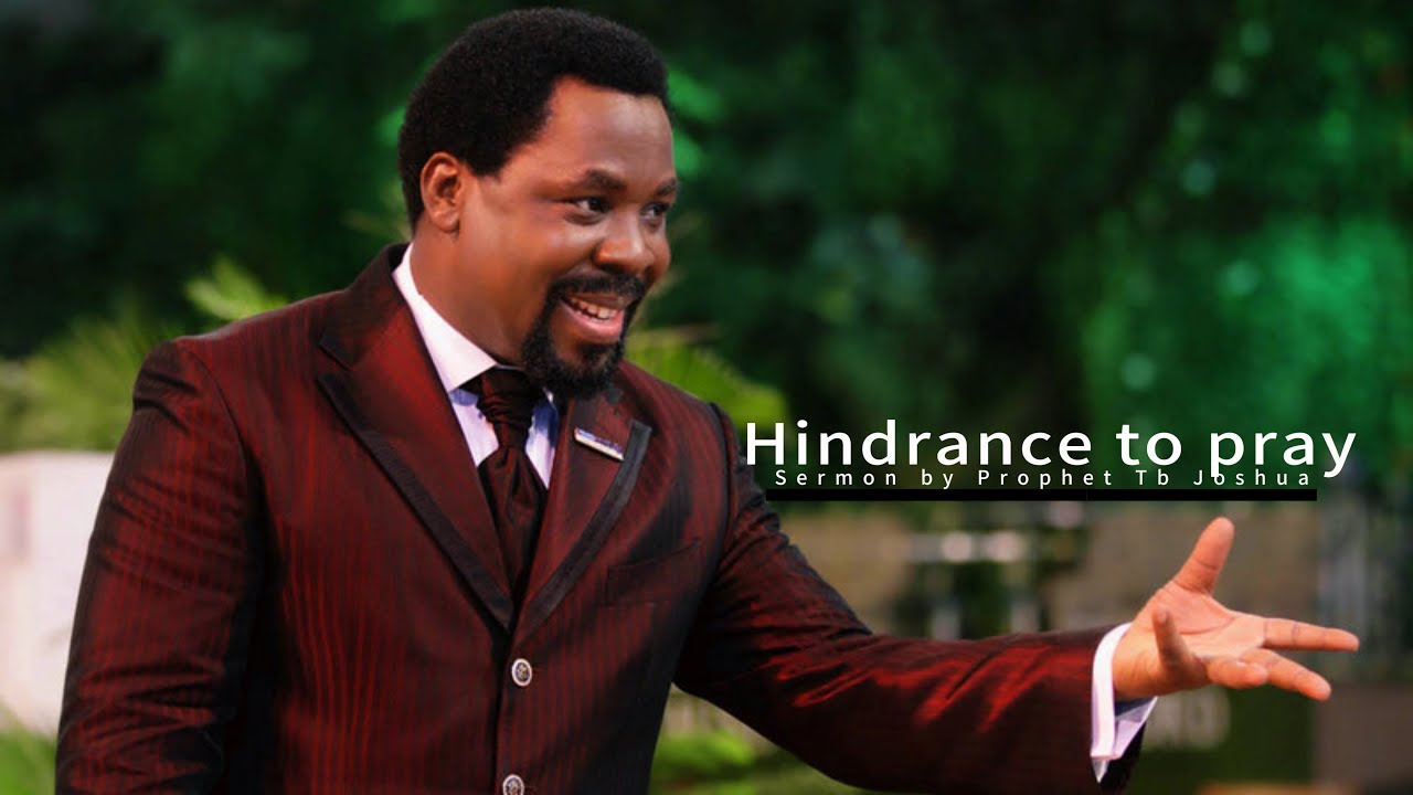 Hindrance to Prayer A Sermon by Prophet Tb Joshua 