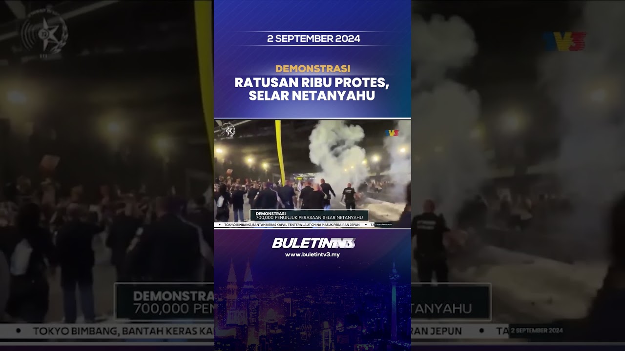 DEMONSTRASI | 700,000 Penunjuk Perasaan Selar Netanyahu