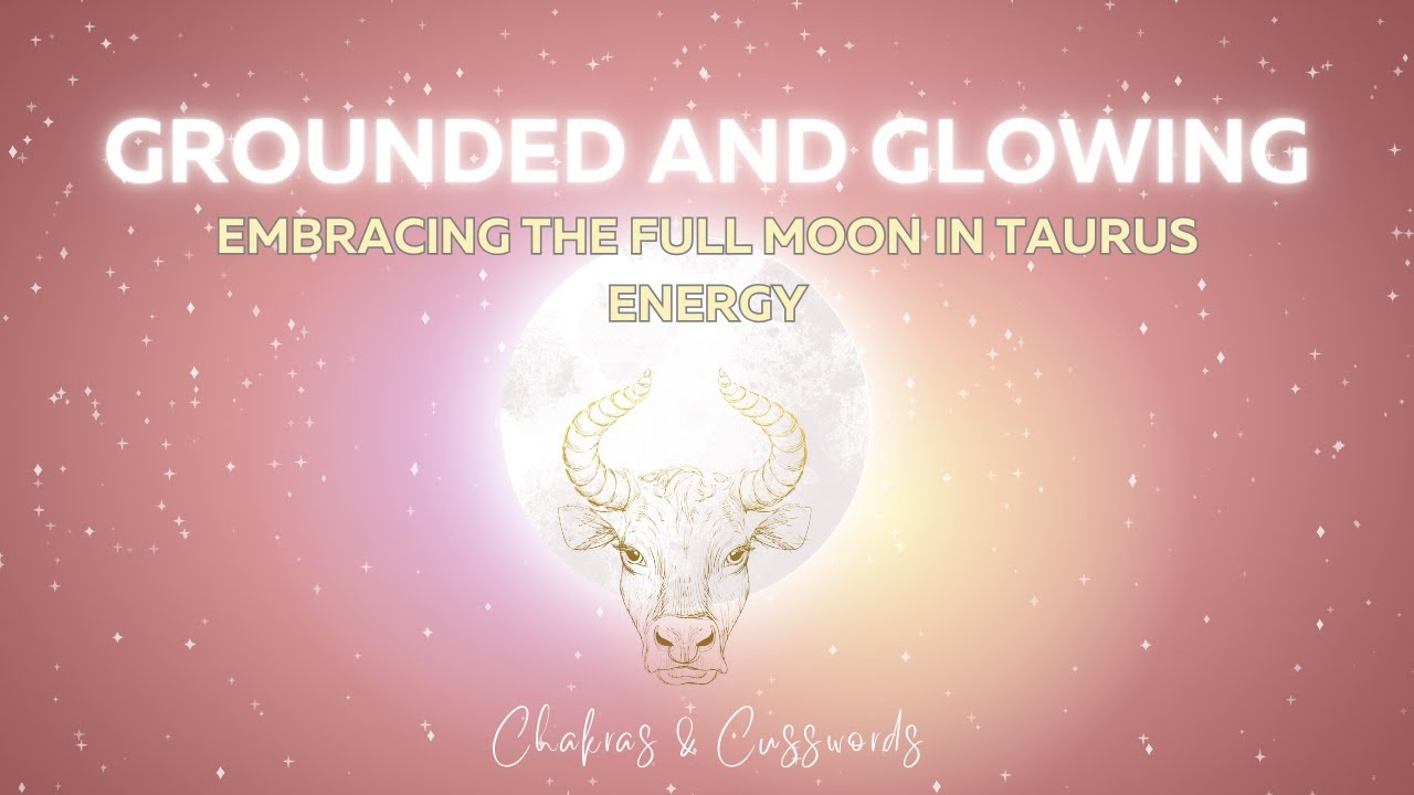 Grounded and Glowing: Embracing the Full Moon in Taurus Energy