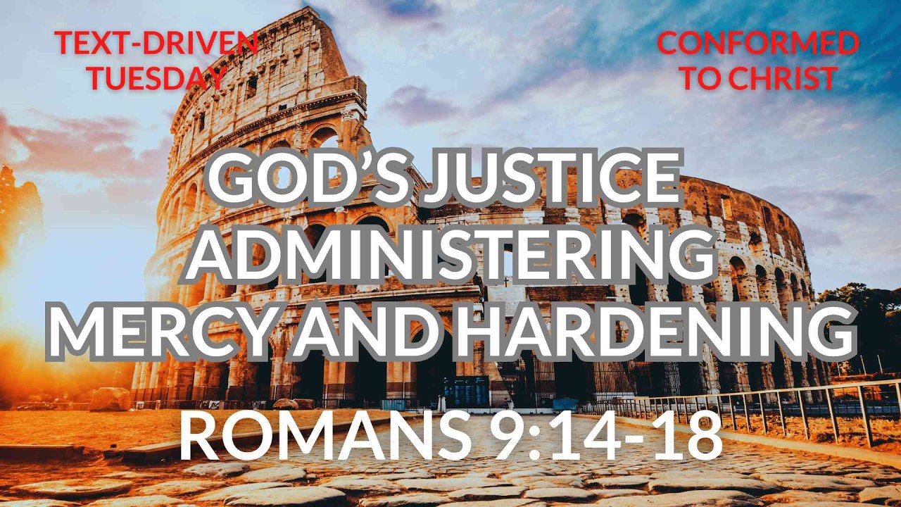God's Justice Administering Mercy and Hardening — Romans 9:14-18 — Text-Driven Tuesday