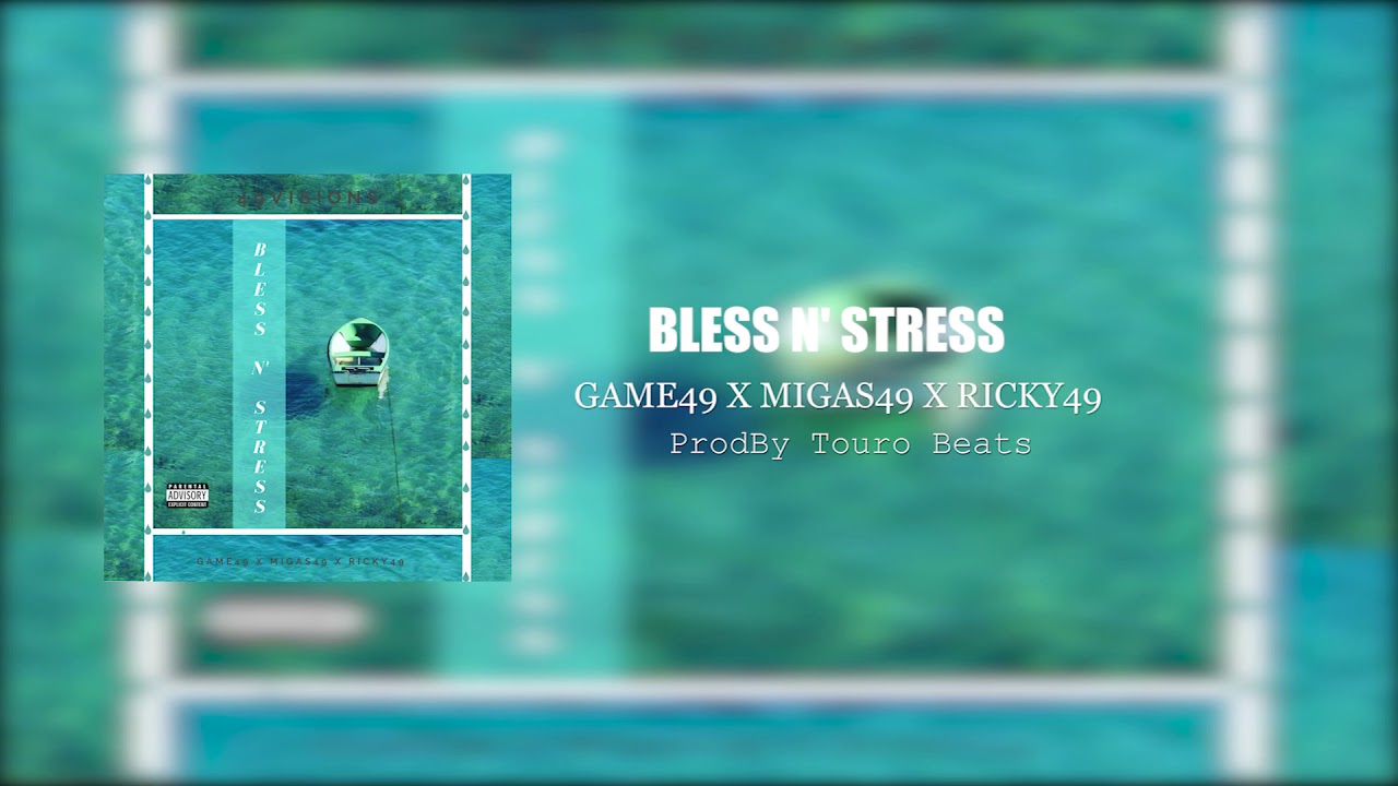 RickyTheCoolest X Game49 & Migas49 - Bless N&rsquo; Stress ProdBy Touro Beats