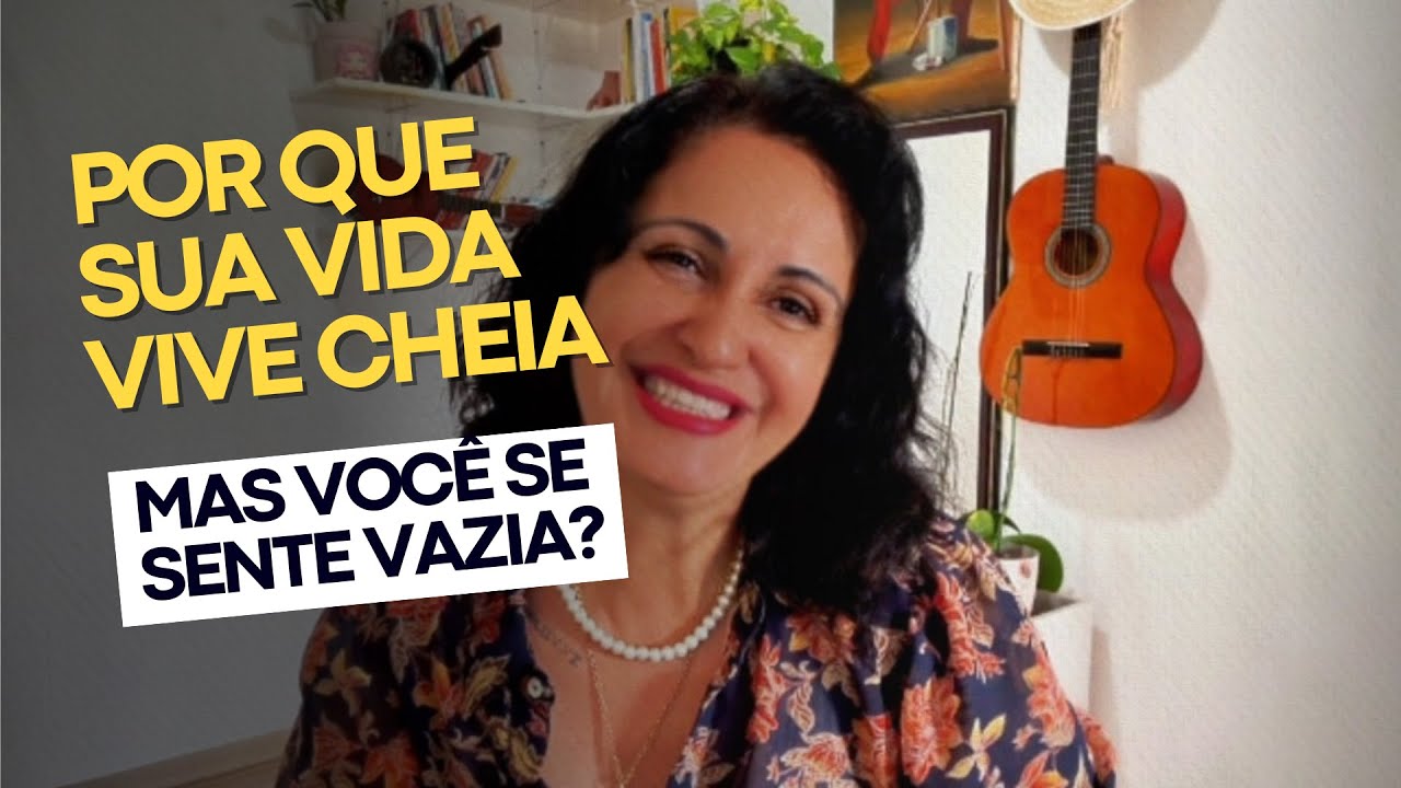 Por que sua VIDA  vive cheia, mas você se SENTE VAZIA?