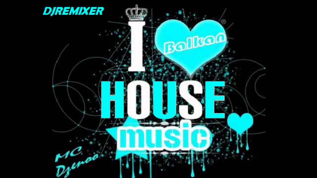 I love Balkan House Music Mix [DJREMIXER]