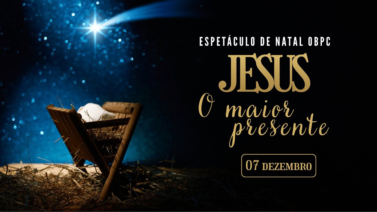 ESPET&Aacute;CULO DE NATAL | JESUS O MAIOR PRESENTE | OBPC BENTO