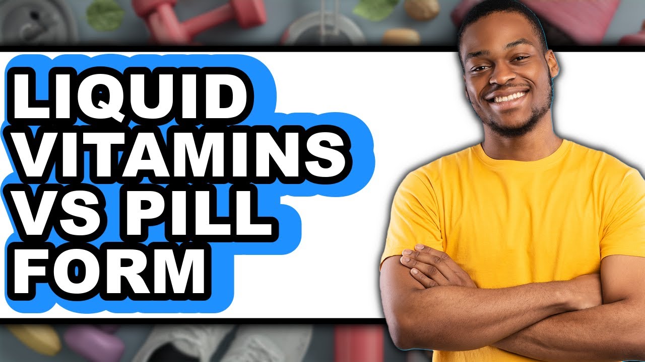 Liquid Vitamins vs Pill Form - Full Comparison