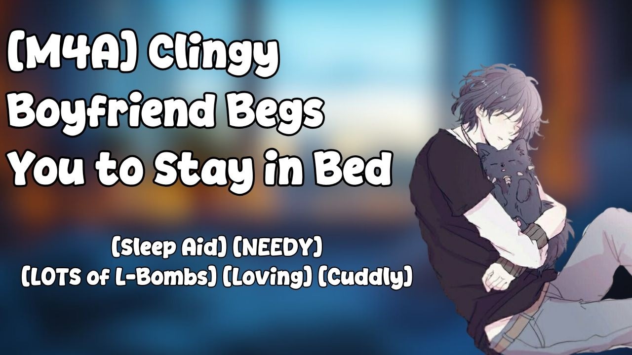 [M4A] Clingy Boyfriend Begs You to Stay in Bed [Sleep Aid] [Improv] [Needy] [LOTS of L-Bombs] [Cozy]