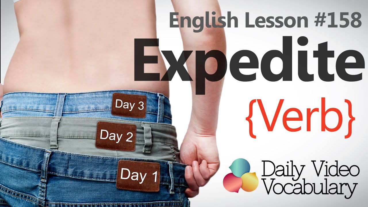 English Lesson # 158 – To Expedite (verb) - Learn English Pronunciation & Vocabulary.