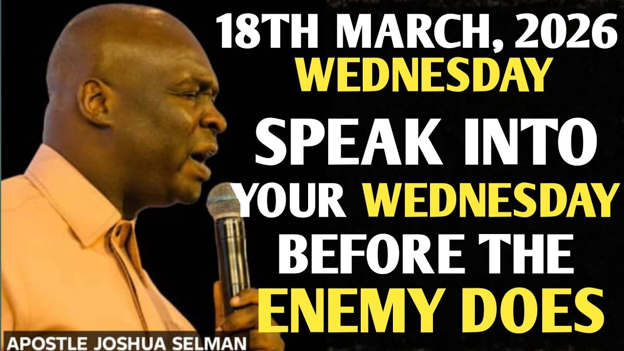 [WEDNESDAY, 18TH MARCH 2026]SPEAK INTO YOUR WEDNESDAY BEFORE THE ENEMY DOES || APOSTLE JOSHUA SELMAN