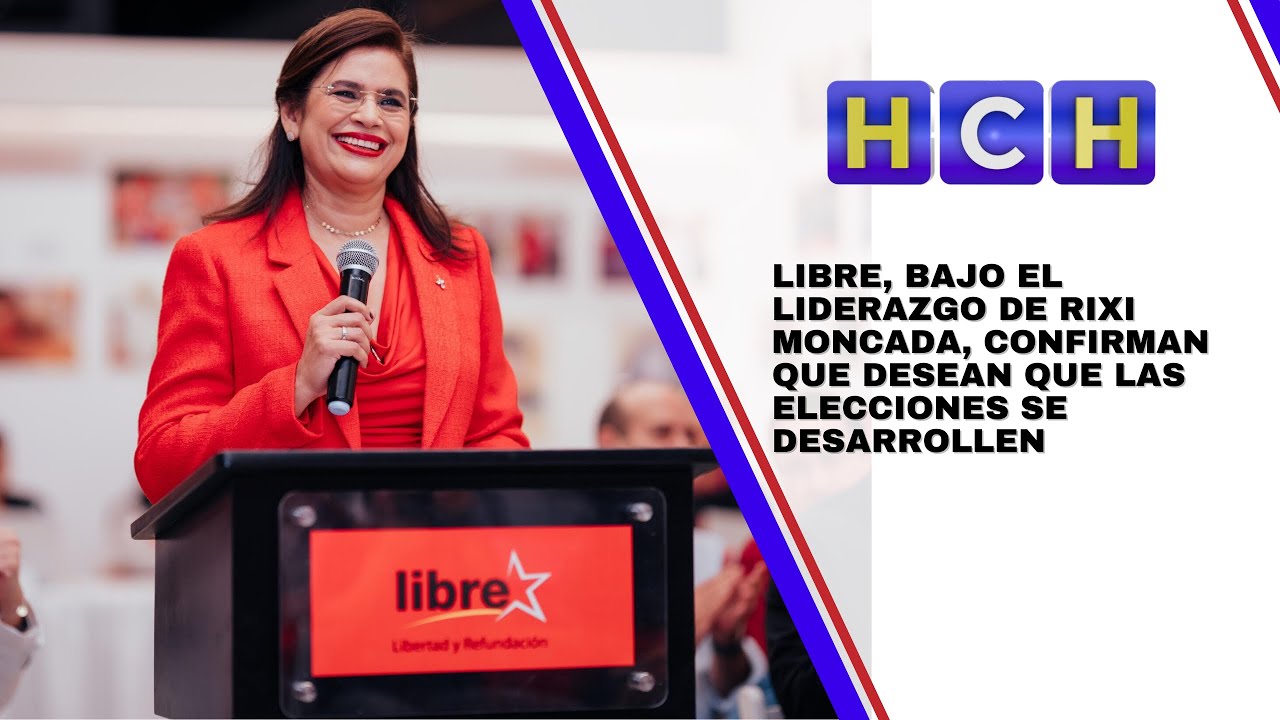 Libre, bajo el liderazgo de Rixi Moncada, confirman que desean que las elecciones se desarrollen