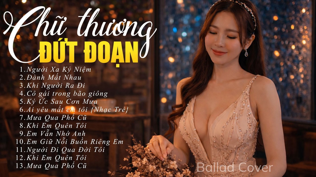 Chữ Thương Dứt Đoạn – Nhạc Tâm Trạng Buồn Hay Nhất 2026 | Khi Tình Yêu Chỉ Còn Lại Kỷ Niệm