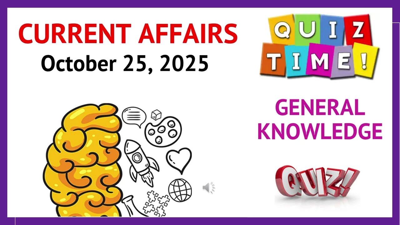 CURRENT AFFAIRS 25TH OCTOBER 2025 || GENERAL KNOWLEDGE QUIZ