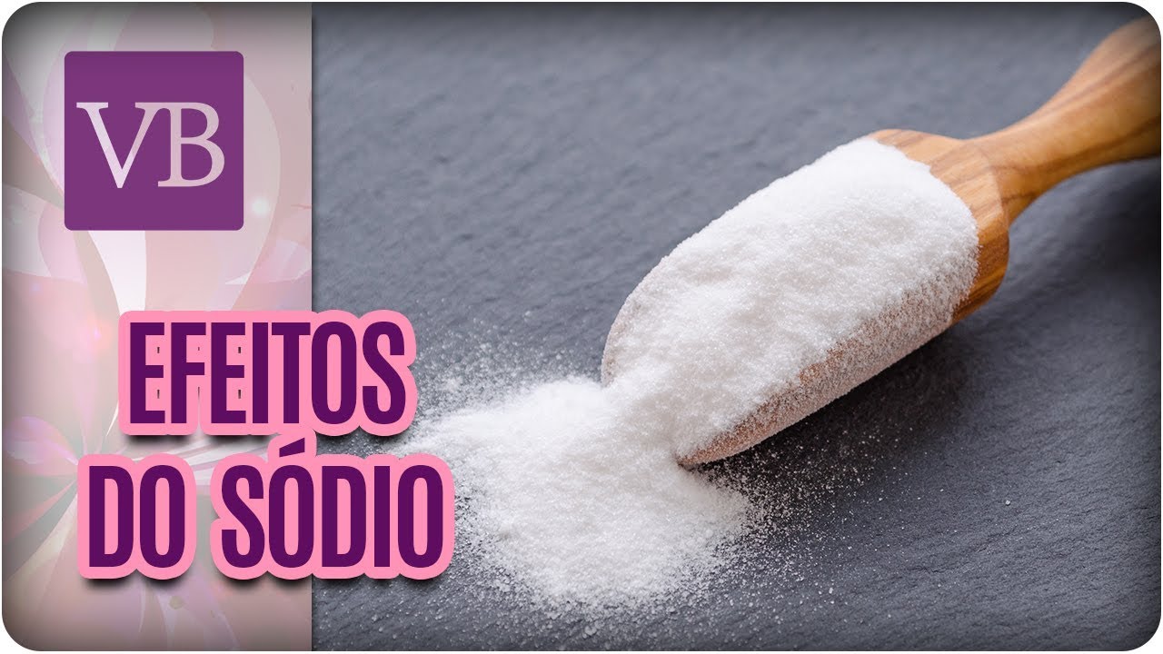 Efeitos do Sódio no Corpo - Você Bonita (19/03/18)
