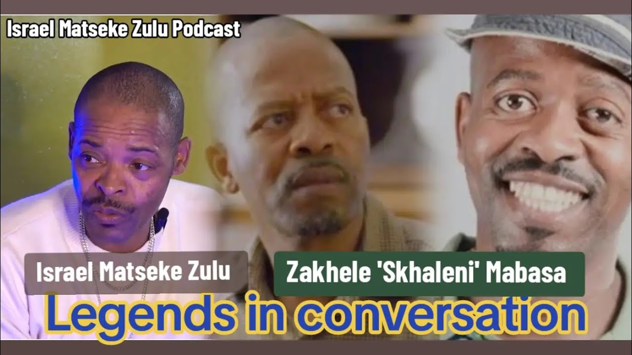 Legends in conversation - Zakhele 'Skhaleni' Mabasa & Israel Matseke Zulu Podcast