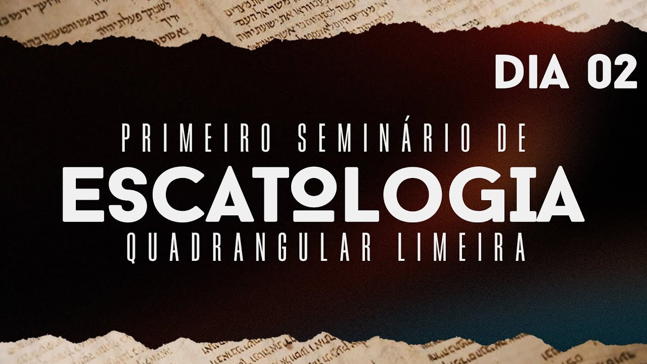 Seminário de Escatologia com Pr. Ednaldo Carvalho | Dia 02