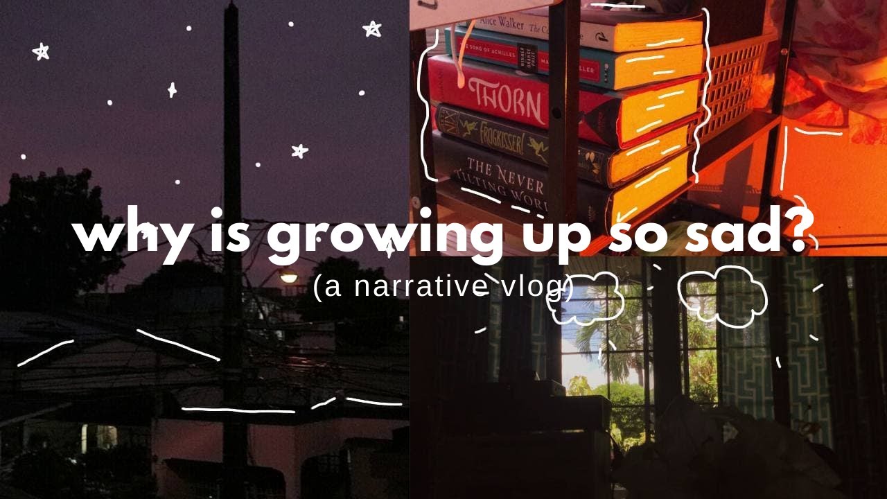 why is growing up so sad? (a narrative vlog)