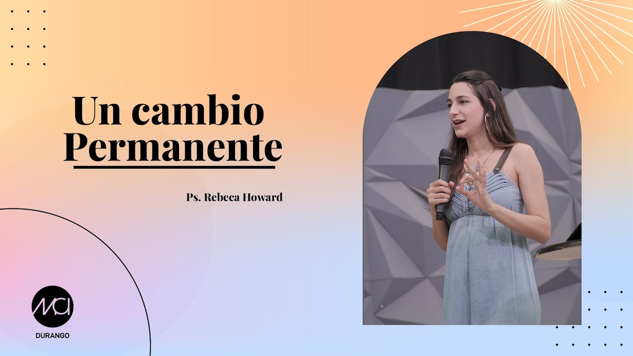 Un Cambio Permanente - Ps. Rebeca Howard