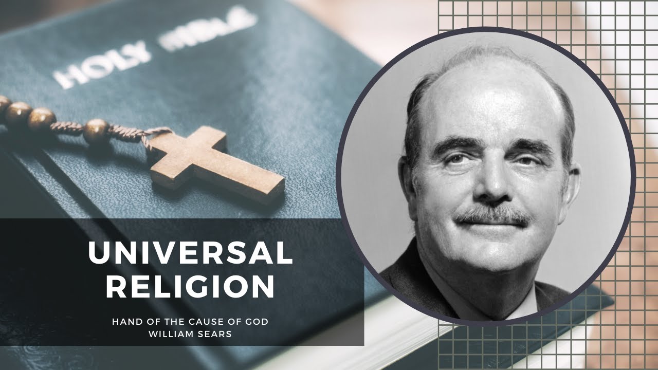 'Universal Religion and the Law of Love' by Hand of the Cause of God William Sears