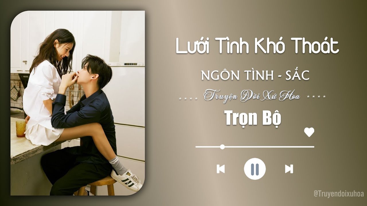 [ FULL ] Lưới Tình Khó Thoát | Truyện Sắc Ngôn Tình | @Truyendoi68