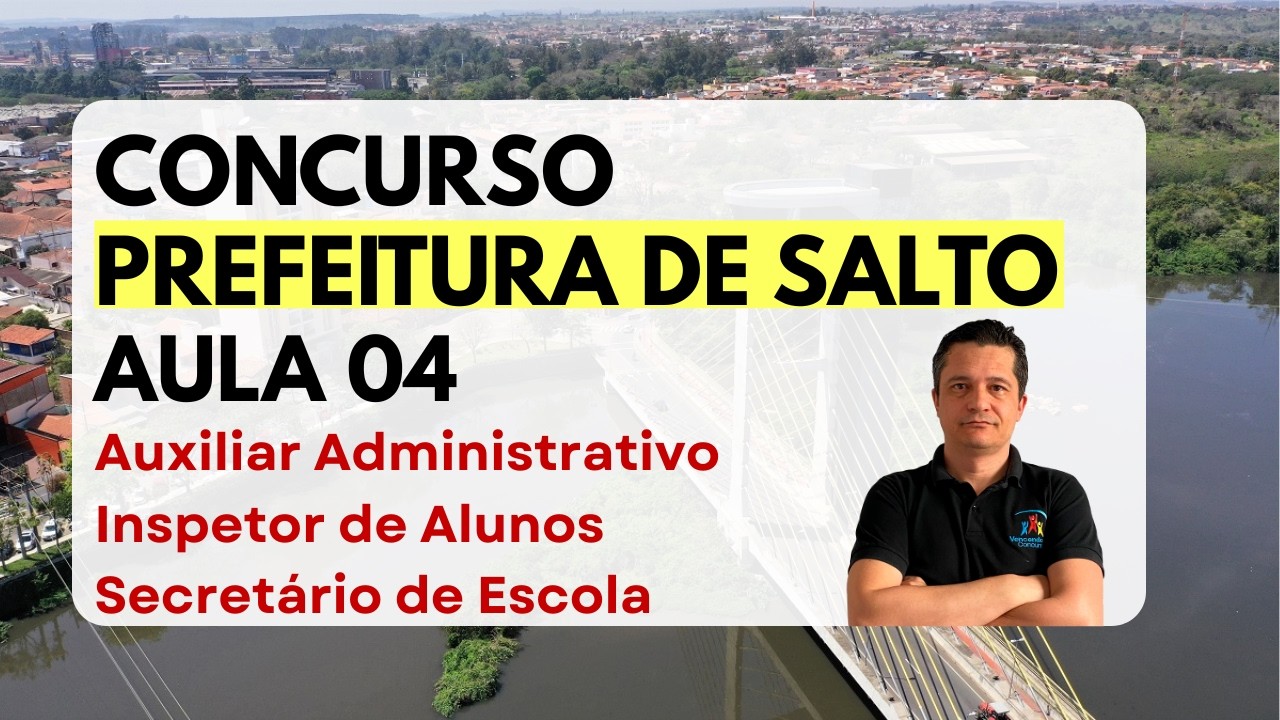 Concurso Prefeitura de Salto - Auxiliar Administrativo - Inspetor e Secretário de Escola - Aula 04