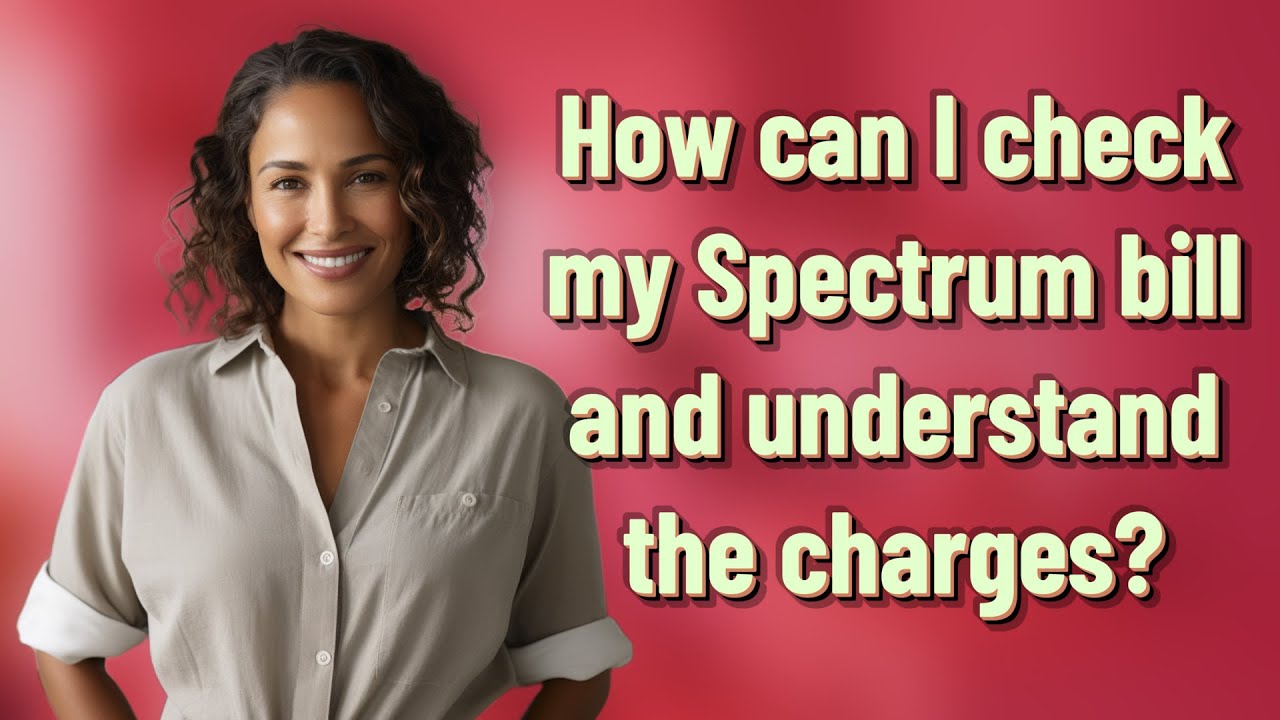How can I check my Spectrum bill and understand the charges?