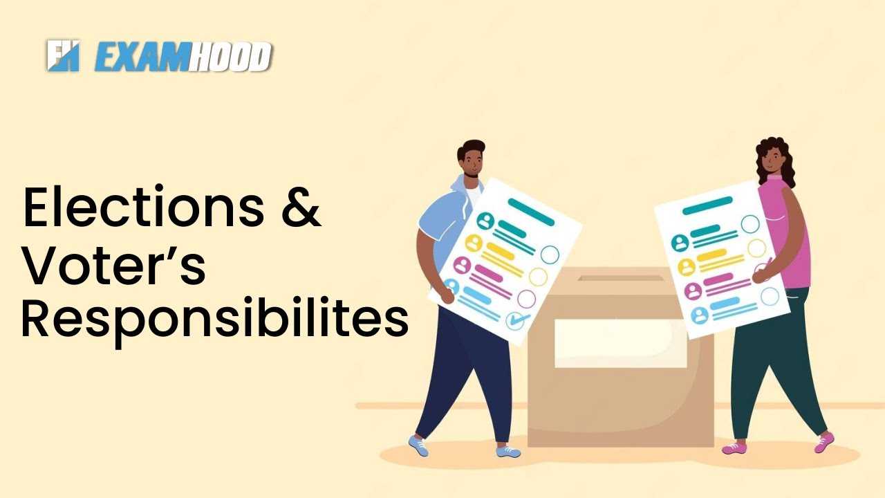 ELECTIONS AND VOTER'S RESPONSIBILITIES