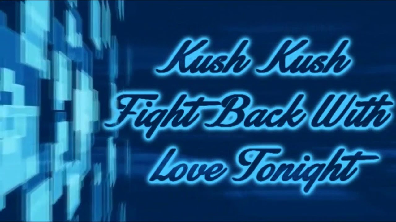 Kush Kush - Fight Back With Love Tonight [Lyrics on screen]