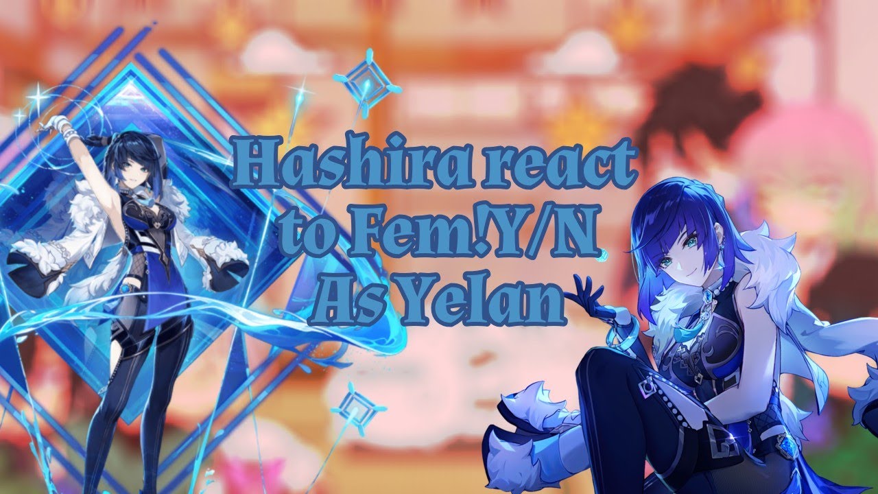 Hashira react to Fem!Y/N as Yelan|GenshinImpact/KNY|SPOILERS|GC|