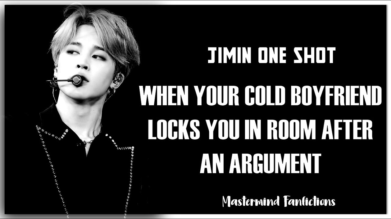 「BTS Jimin Oneshot」 When your Cold Boyfriend locks you in room after an argument