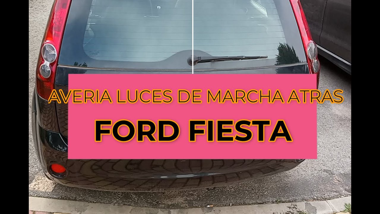 PROBLEMA LUCES DE MARCHA ATRAS (FORD FIESTA).