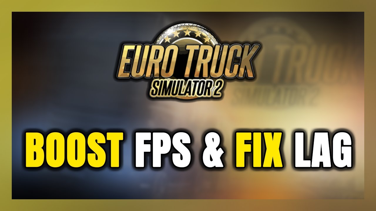 How to BOOST FPS and FIX LAG in Euro Truck Simulator 2! Optimization Guide