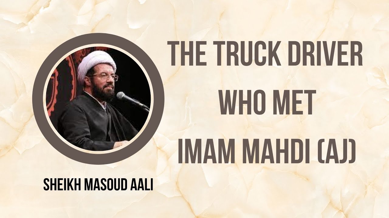 The Truck Driver Who Met Imam Mahdi (AJ) | Sheikh Masoud Aali [English Subtitles]
