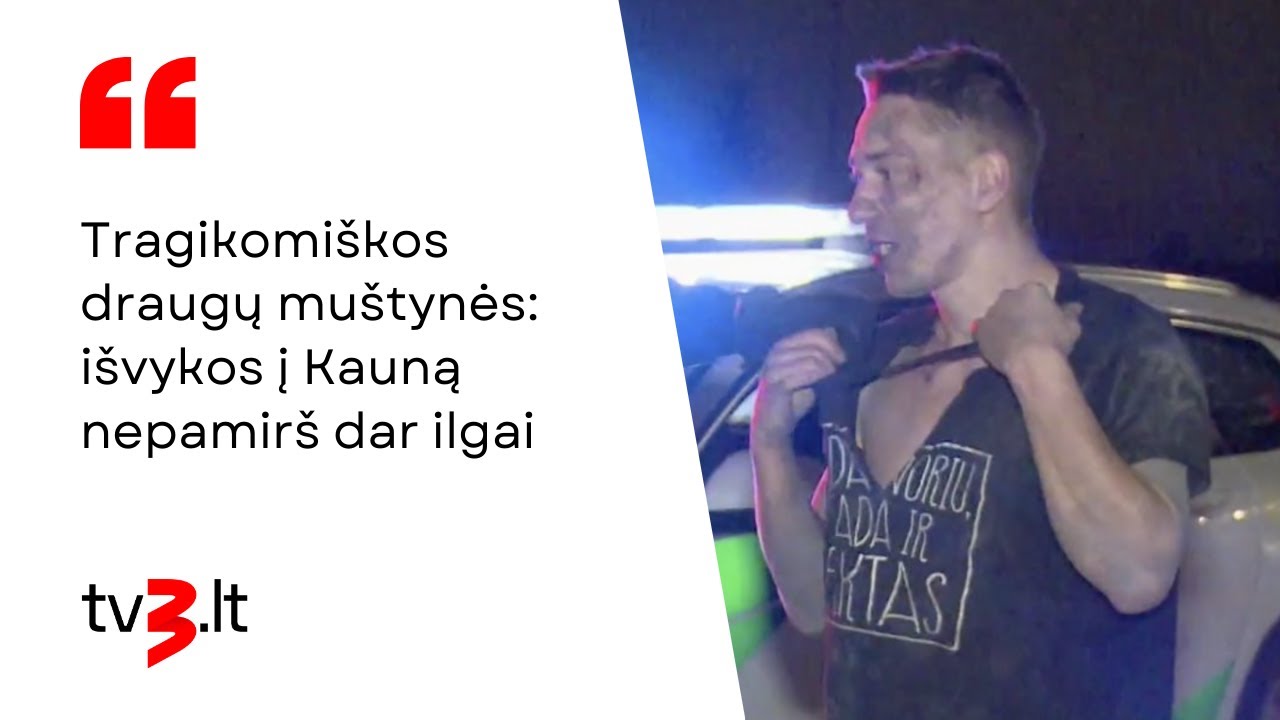 Tragikomi&scaron;kos draugų mu&scaron;tynės: i&scaron;vykos po Kauną nepamir&scaron; dar ilgai