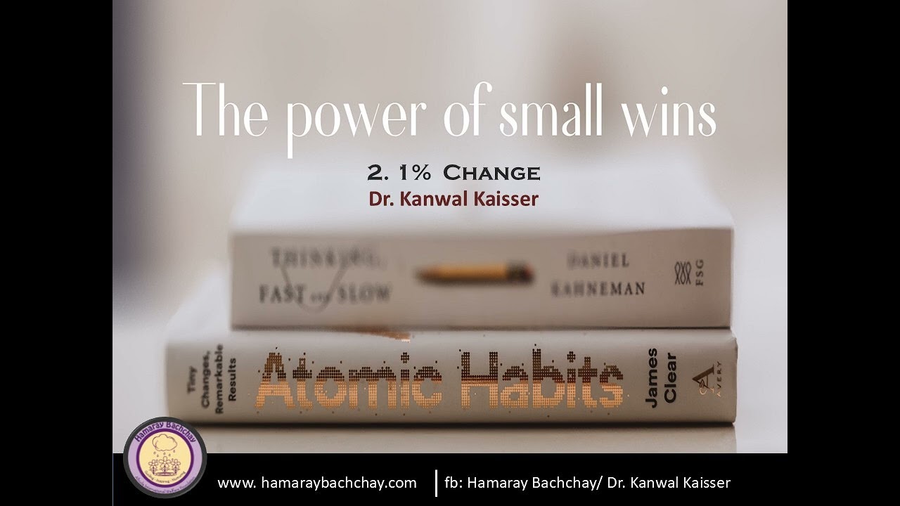 The Power of Small Wins: 2.  1%  Change by Dr. Kanwal Kaisser