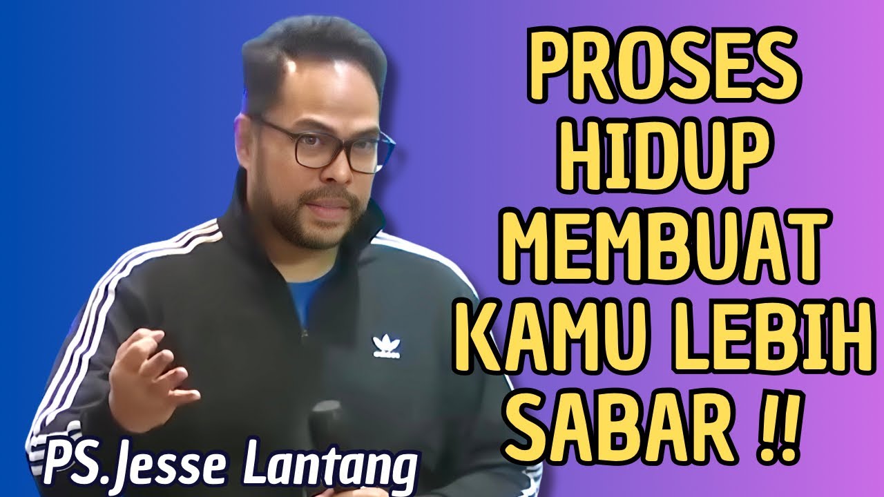 PROSES HIDUP MEMBUAT KAMU LEBIH SABAR | PS.JESSE LANTANG