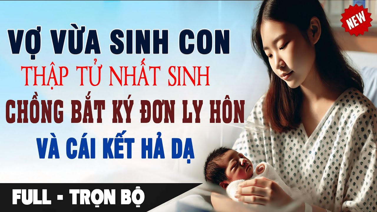 VỢ SINH CON THẬP TỬ NHẤT SINH Chồng Gửi Đơn Ly Hôn Đến Giường Bệnh Cái Kết Hả Dạ | Truyện Ngôn Tình
