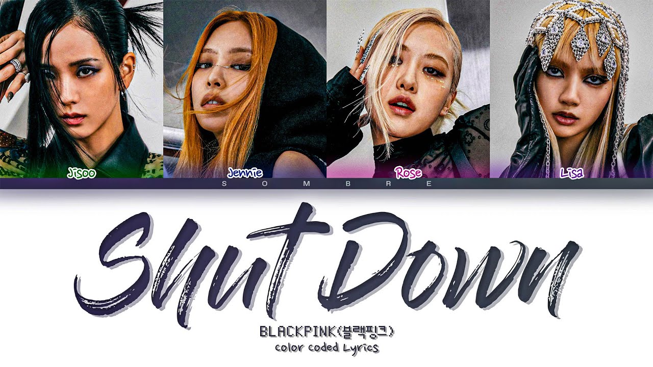 BLACKPINK 'Shut Down' Lyrics (블랙핑크 Shut Down 가사) (Color Coded Lyrics Han/Rom/Eng)