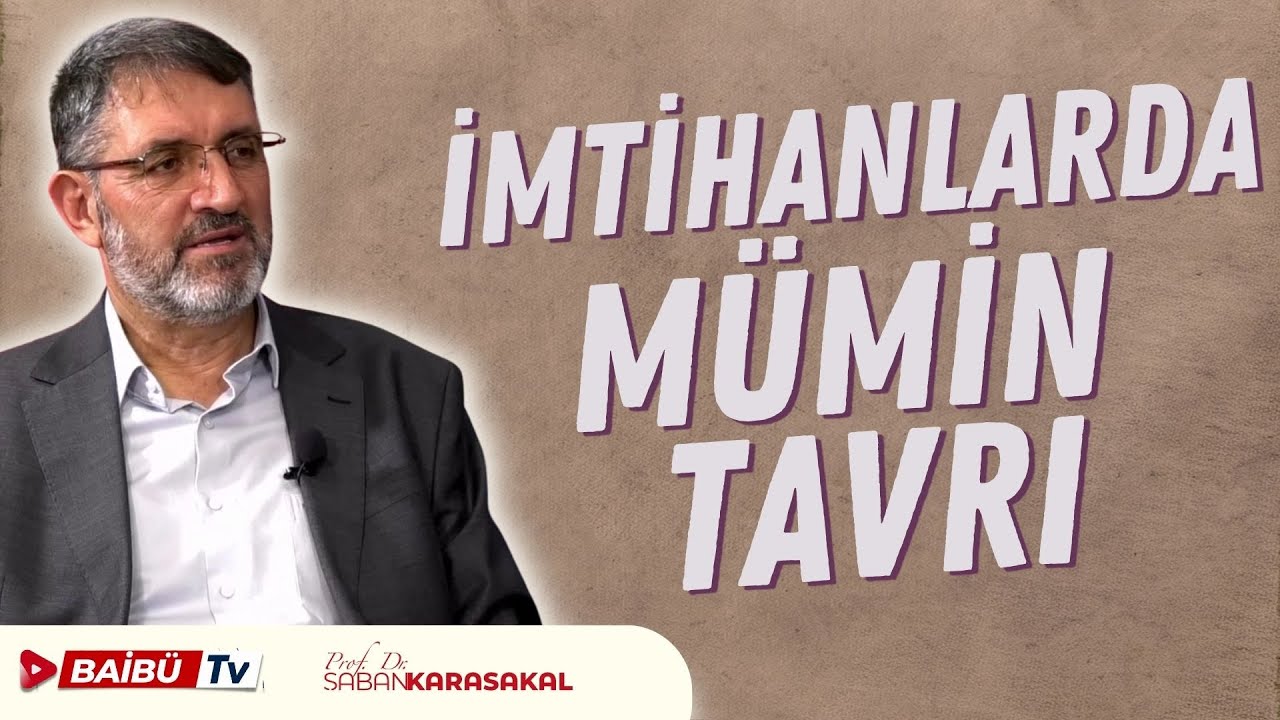 İmtihanlarda M&uuml;min Tavrı - Prof. Dr. Şaban KARASAKAL -  BAİB&Uuml; TV @ibuajanda