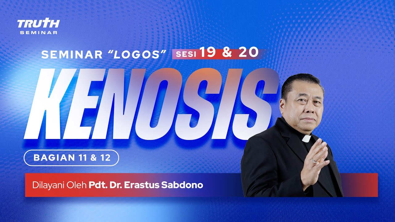 LOGOS (19 & 20) : KENOSIS : Bag .11 &12 | Pdt. Dr. Erastus Sabdono | 19 Agustus 2023 | 10.00 WIB