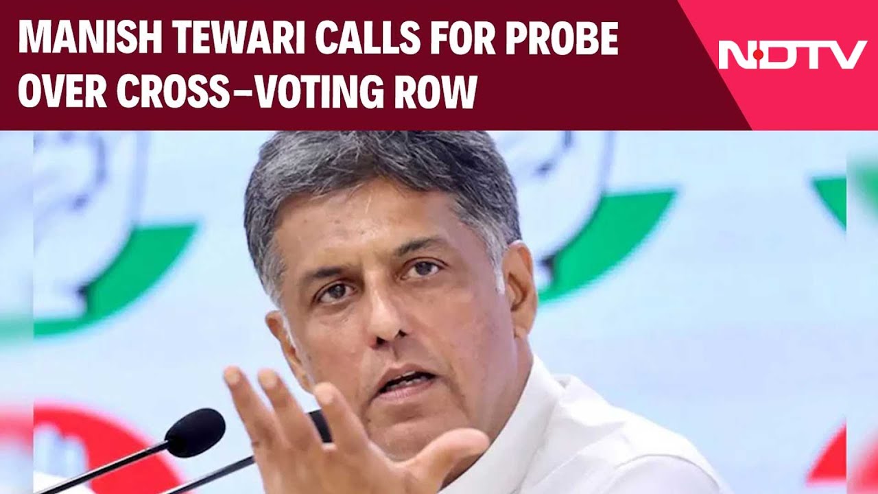 BJP Vs Congress News | Row Over Cross-Voting Snowballs, Congress's Manish Tewari Calls For Probe