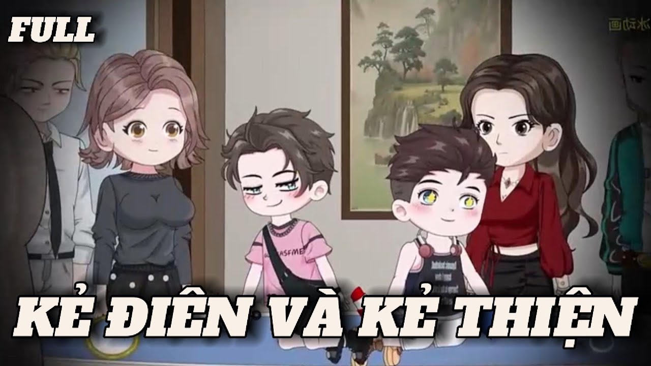 (Full version) Kẻ đi&ecirc;n v&agrave; kẻ thiện - Vũ Thi&ecirc;n Xinh Trai