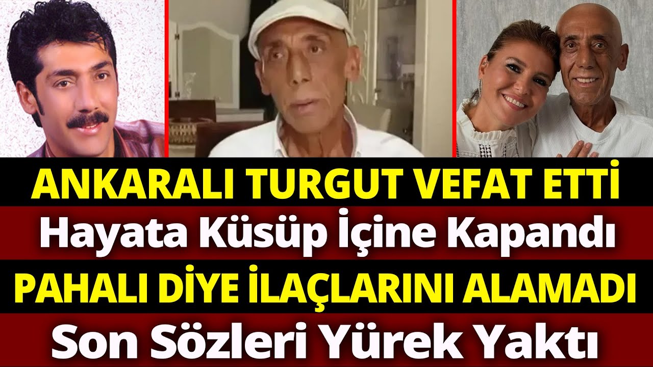 ANKARALI TURGUT VEFAT ETTİ. Veda Sözleri ile Milyonları Ağlattı, Hayata Küstü, Son Haliyle Can Yaktı